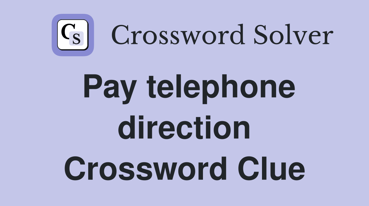 Pay telephone direction Crossword Clue
