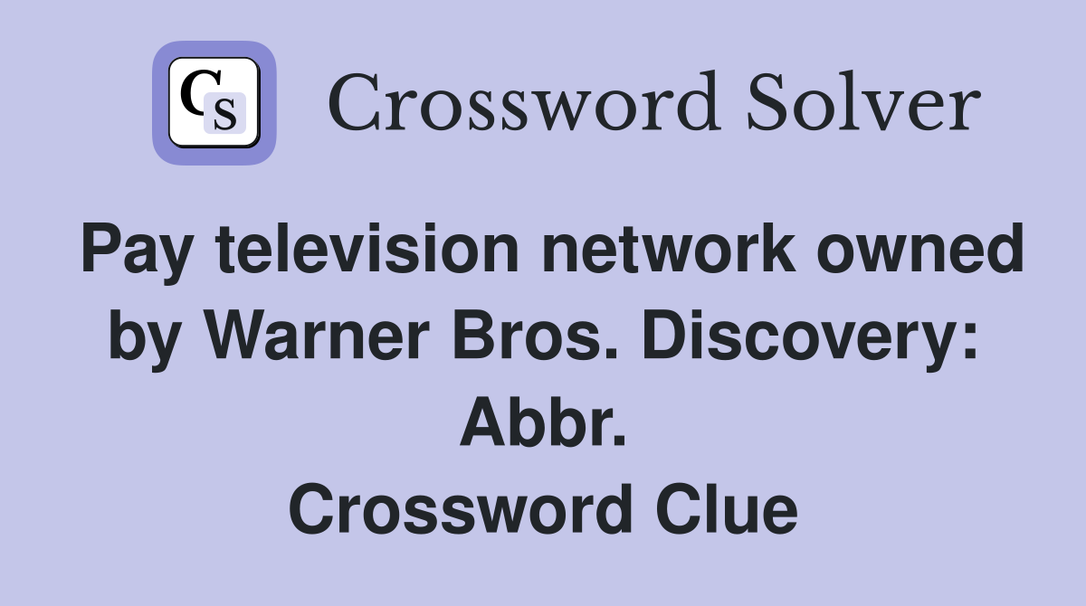 Pay television network owned by Warner Bros. Discovery: Abbr. Crossword Clue