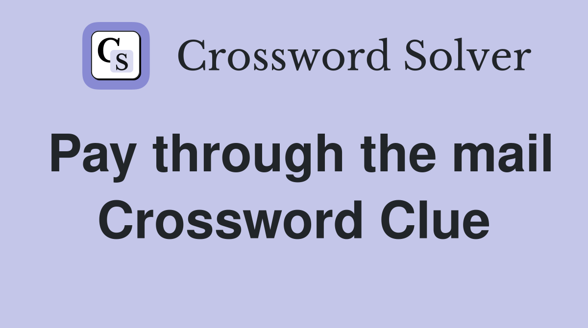 Pay through the mail Crossword Clue
