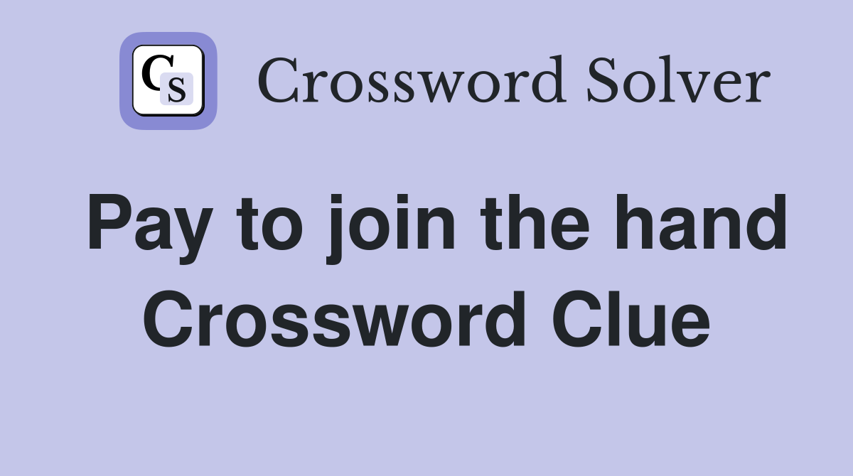 Pay to join the hand Crossword Clue