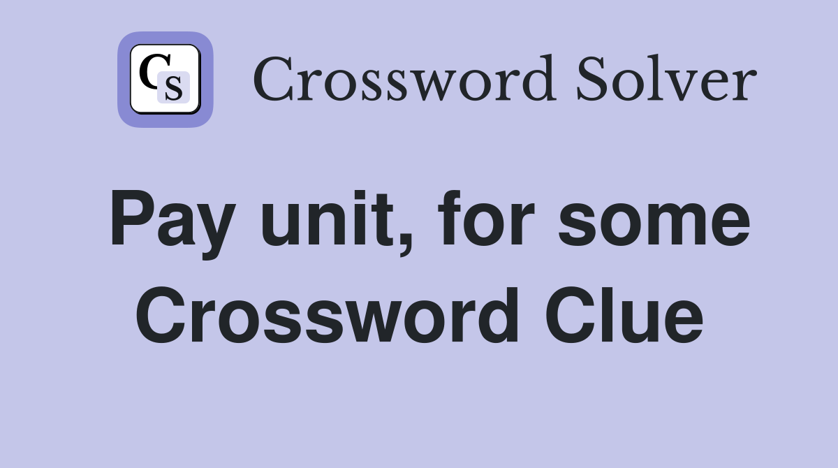 Pay unit, for some Crossword Clue