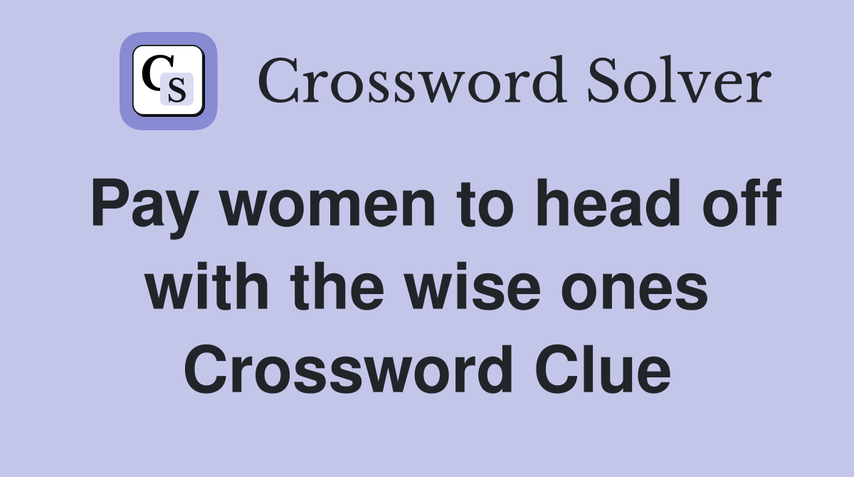 Pay women to head off with the wise ones Crossword Clue