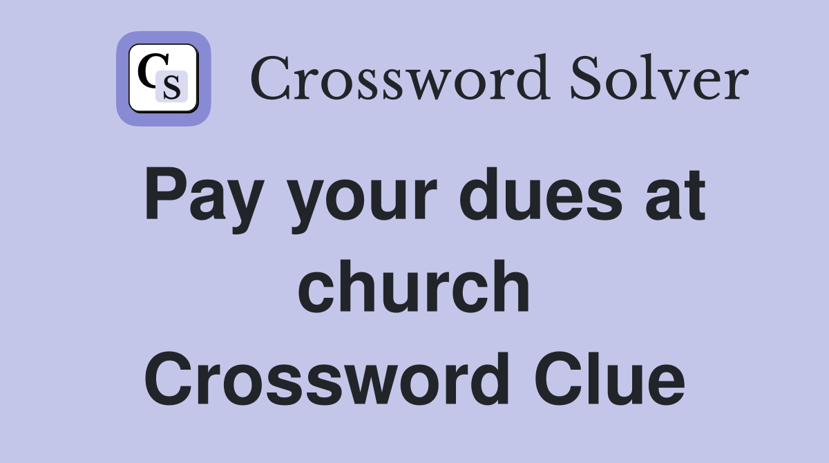 Pay your dues at church Crossword Clue
