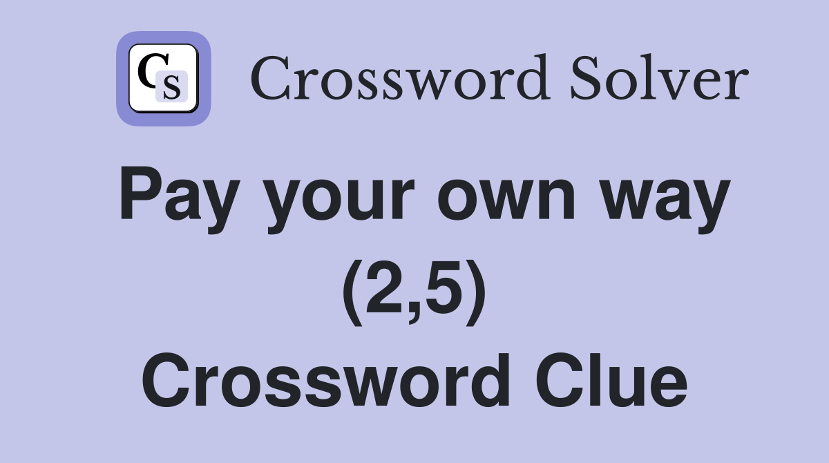 Pay your own way (2,5) Crossword Clue