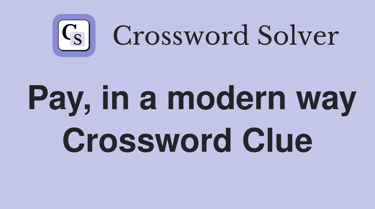 Pay, in a modern way Crossword Clue
