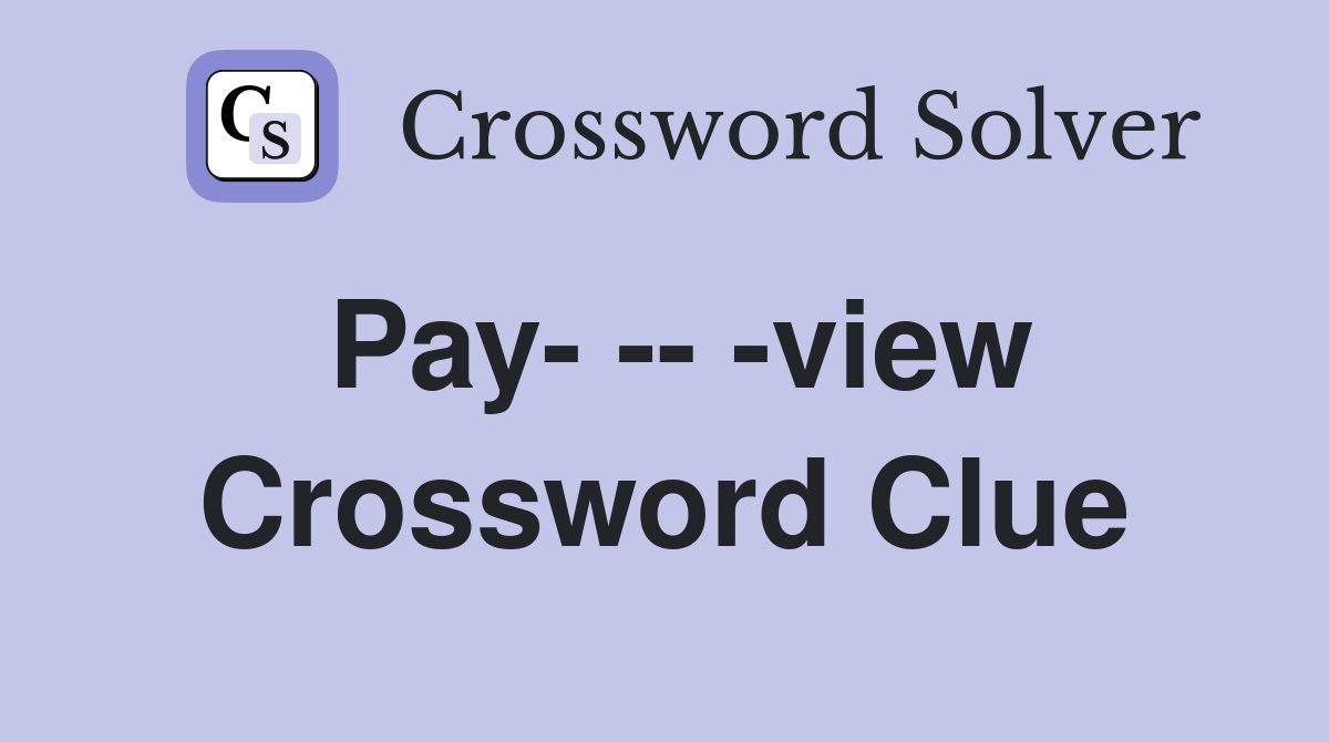 Pay- -- -view Crossword Clue