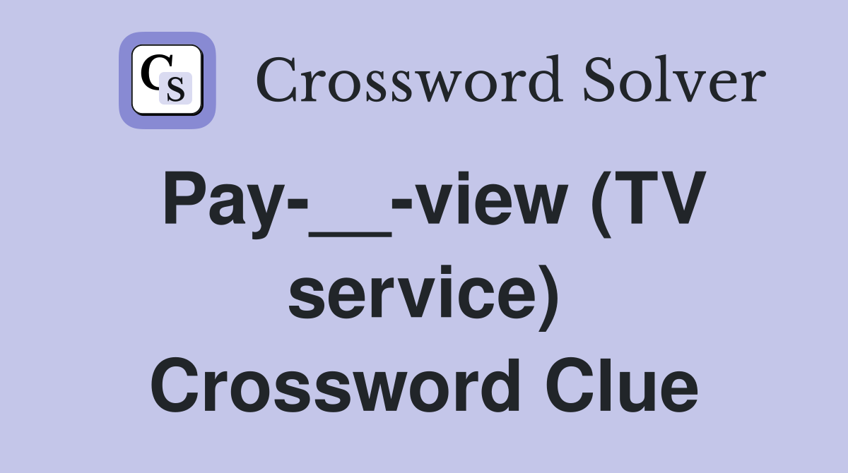 Pay-__-view (TV service) Crossword Clue