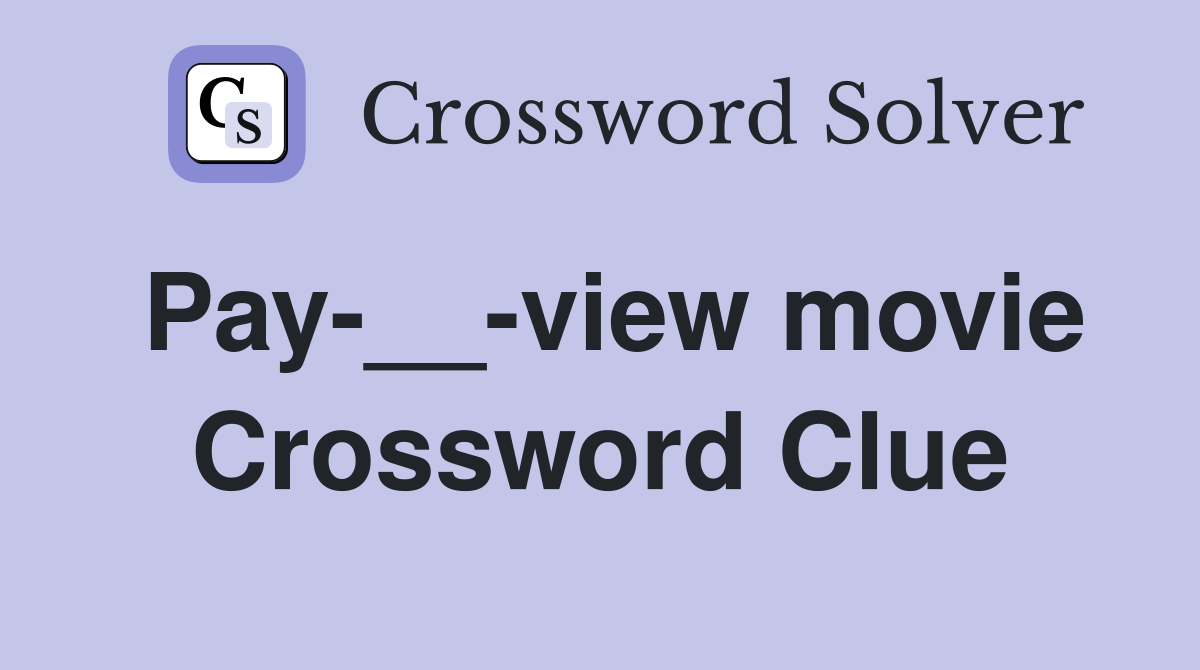 Pay-__-view movie Crossword Clue