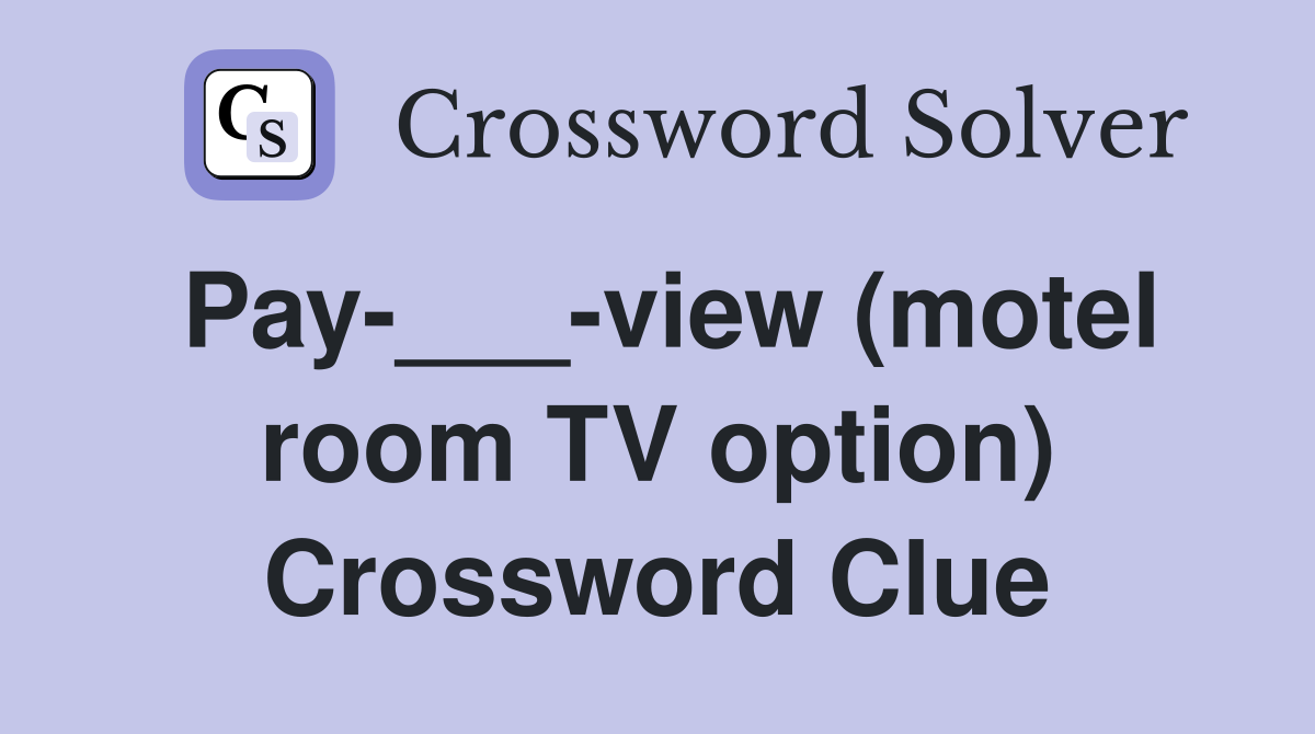 Pay-___-view (motel room TV option) Crossword Clue