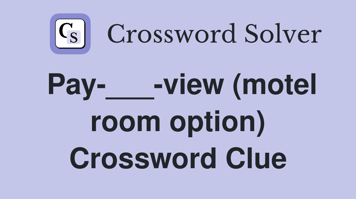 Pay-___-view (motel room option) Crossword Clue
