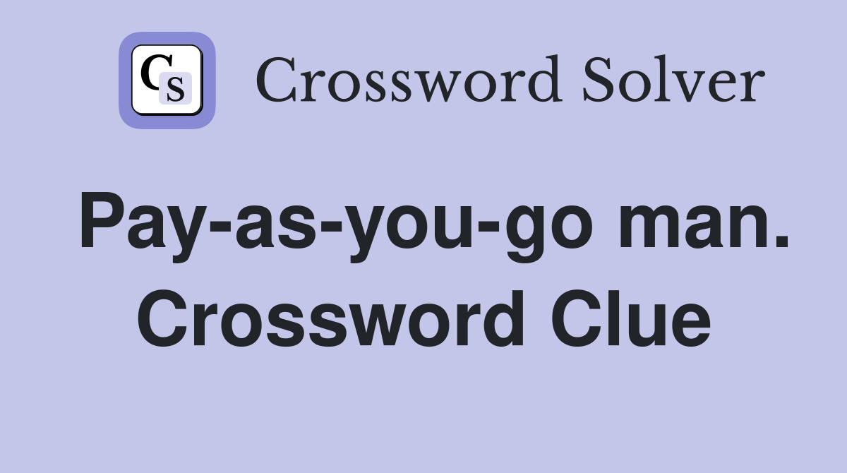 Pay-as-you-go man. Crossword Clue