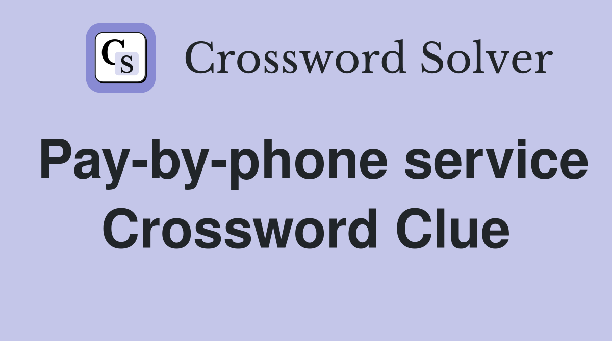 Pay-by-phone service Crossword Clue