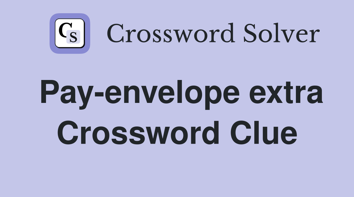 Pay-envelope extra Crossword Clue