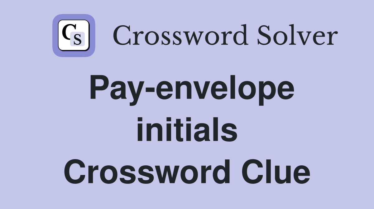 Pay-envelope initials Crossword Clue