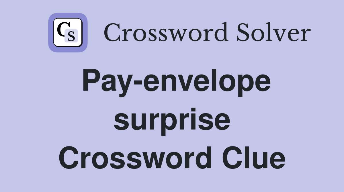 Pay-envelope surprise Crossword Clue