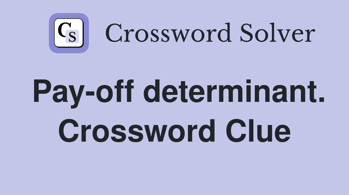 Pay-off determinant. Crossword Clue