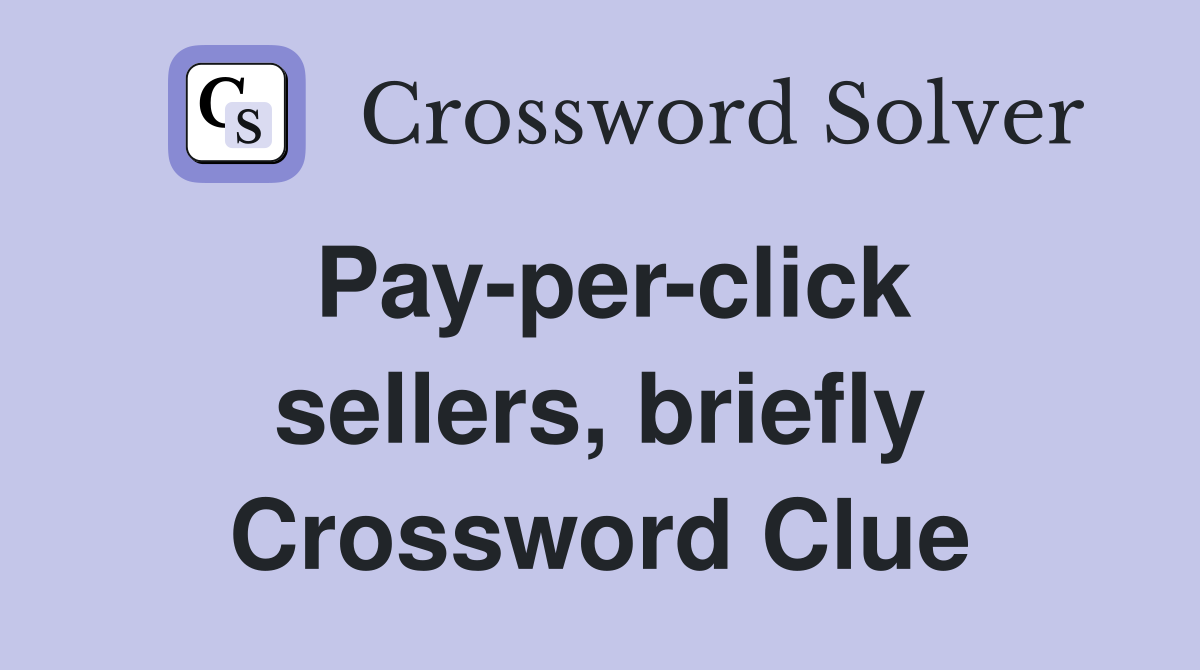 Pay-per-click sellers, briefly Crossword Clue