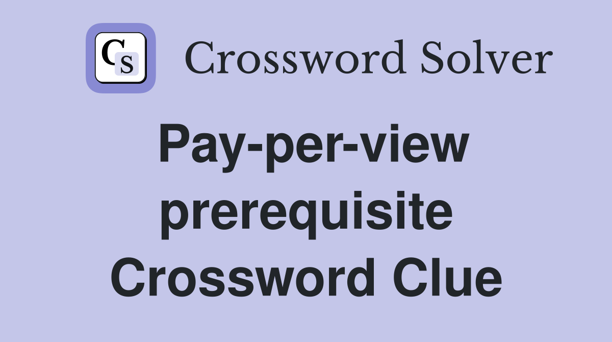 Pay-per-view prerequisite Crossword Clue