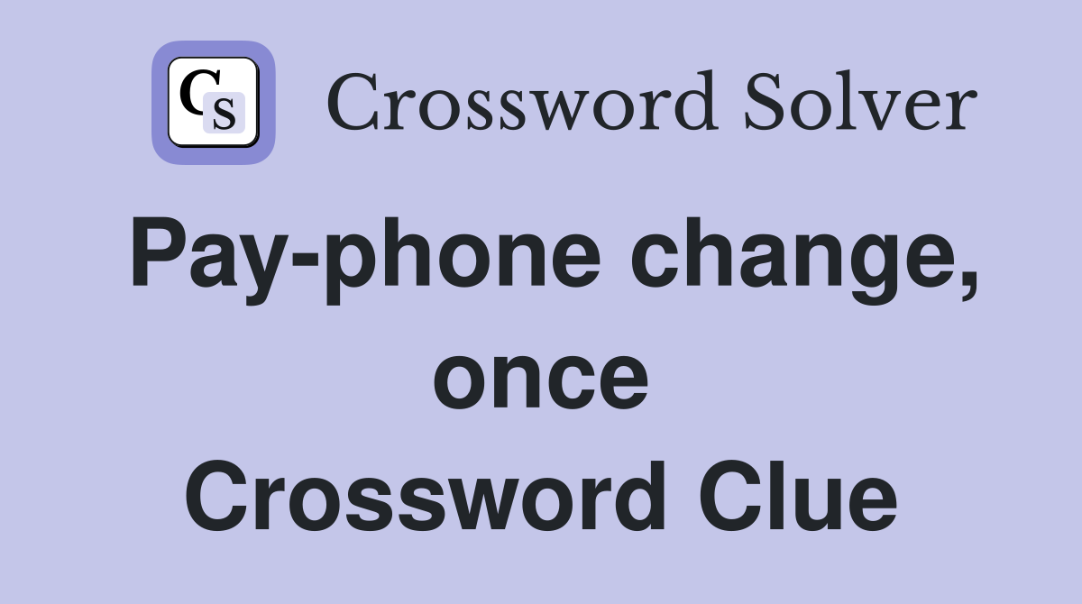 Pay-phone change, once Crossword Clue