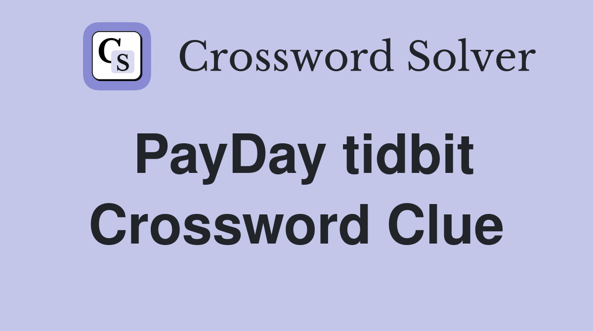 PayDay tidbit Crossword Clue