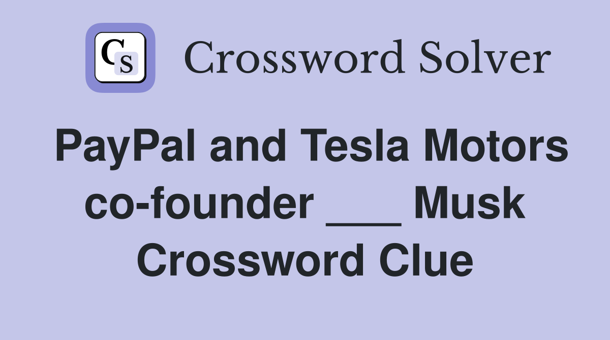 PayPal and Tesla Motors co-founder ___ Musk Crossword Clue
