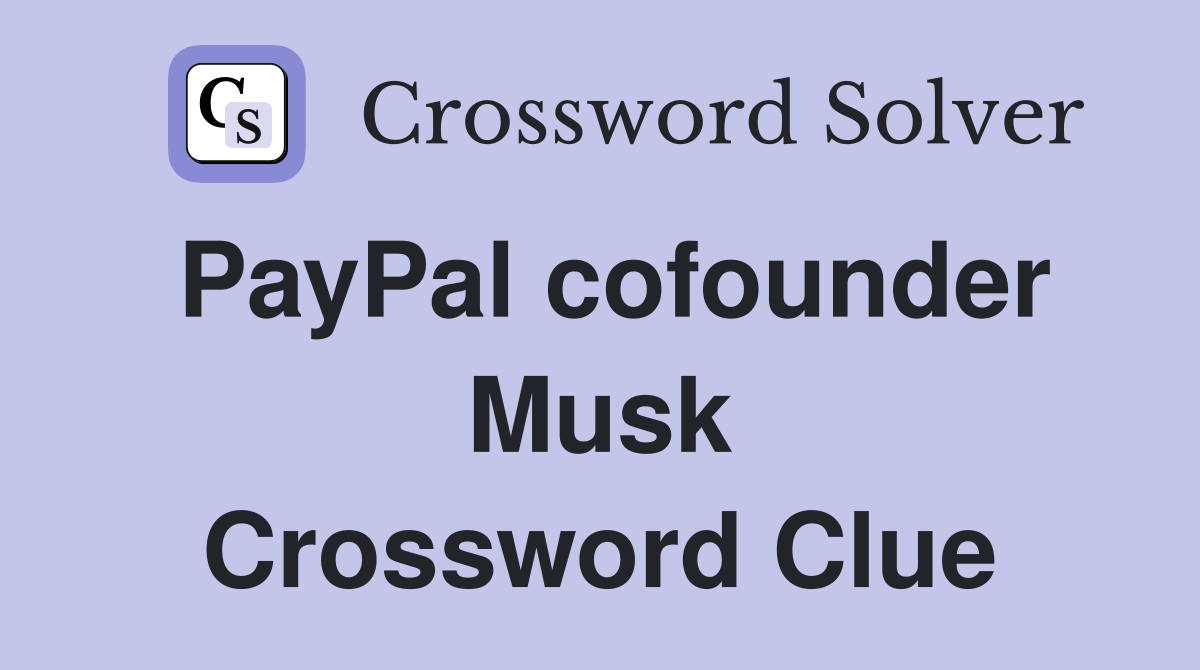 PayPal cofounder Musk Crossword Clue