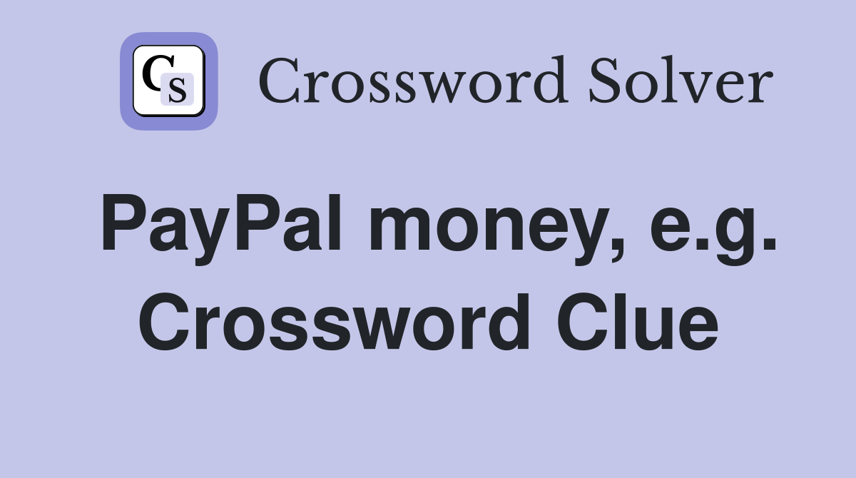 PayPal money, e.g. Crossword Clue