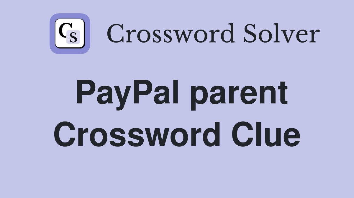 PayPal parent Crossword Clue
