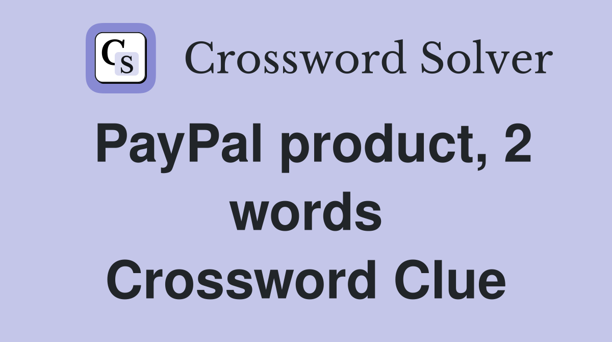 PayPal product, 2 words Crossword Clue