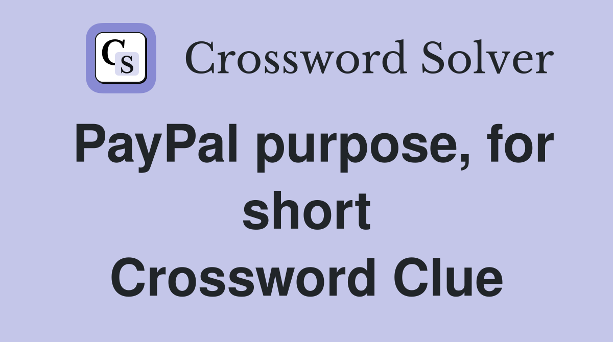 PayPal purpose, for short Crossword Clue