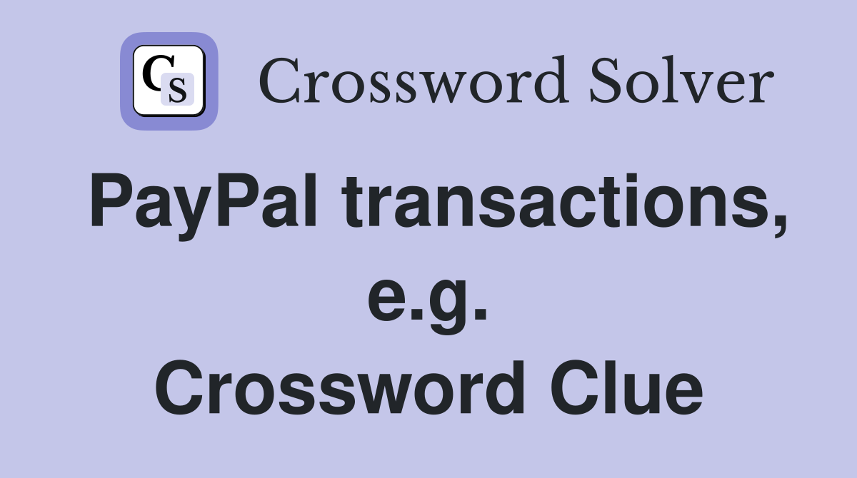 PayPal transactions, e.g. Crossword Clue