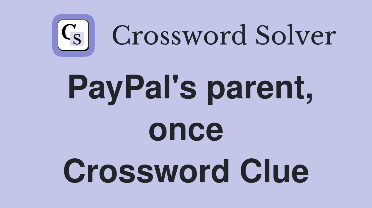 PayPal's parent, once Crossword Clue