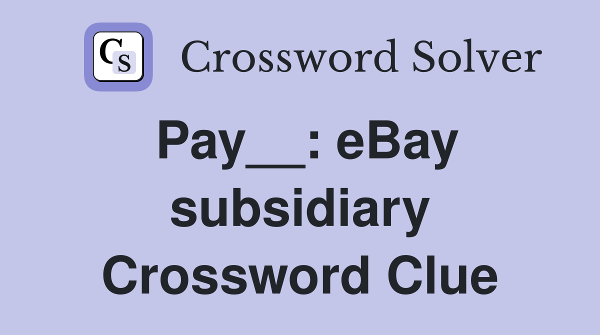 Pay__: eBay subsidiary Crossword Clue