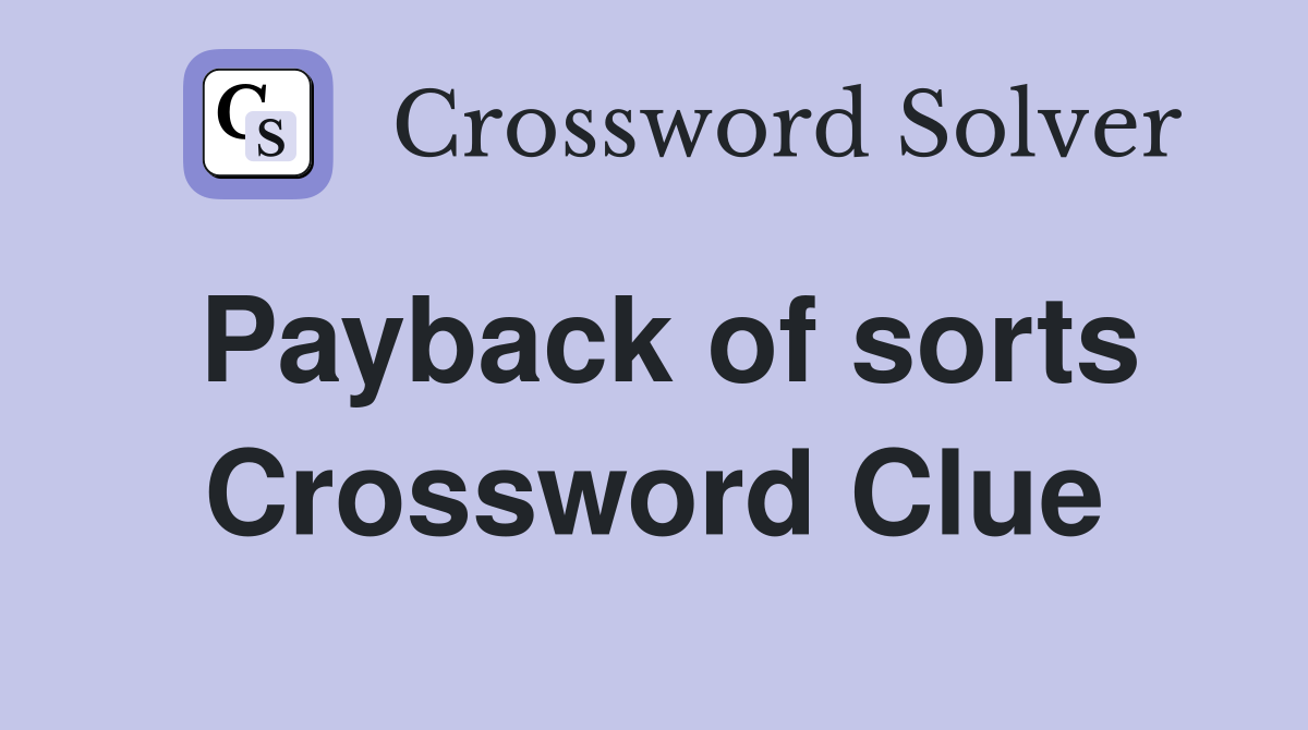 Payback of sorts Crossword Clue