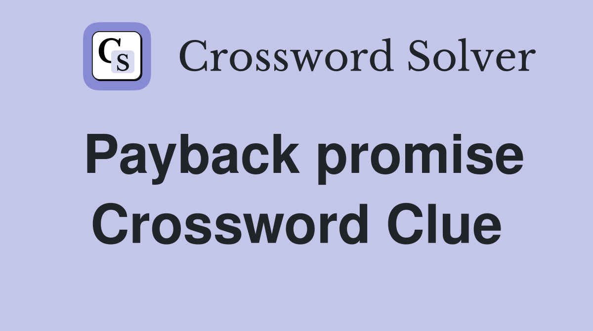 Payback promise Crossword Clue
