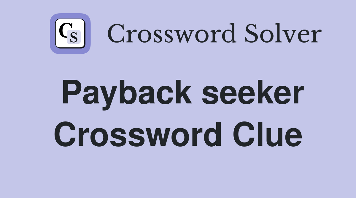 Payback seeker Crossword Clue