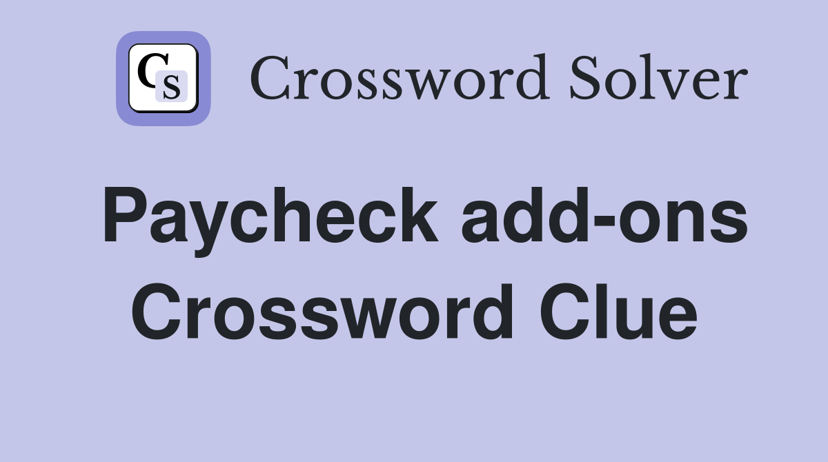 Paycheck add-ons Crossword Clue