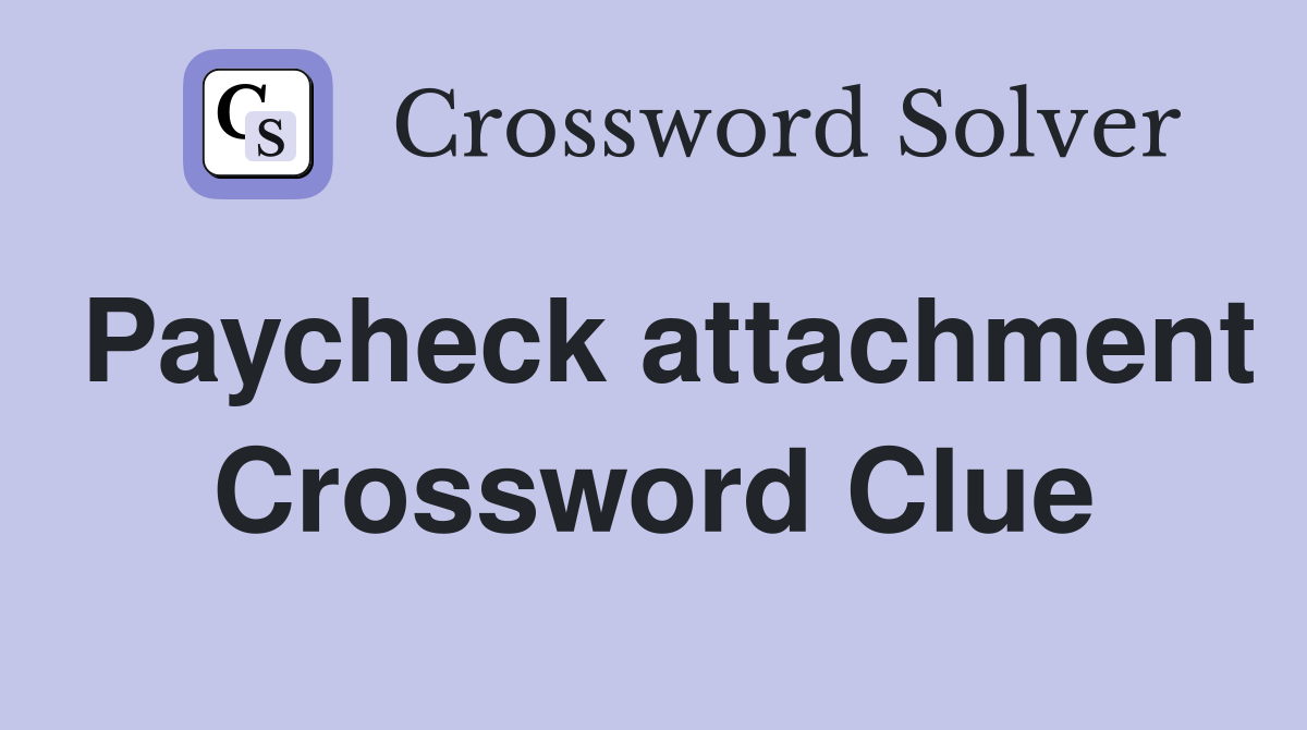 Paycheck attachment Crossword Clue