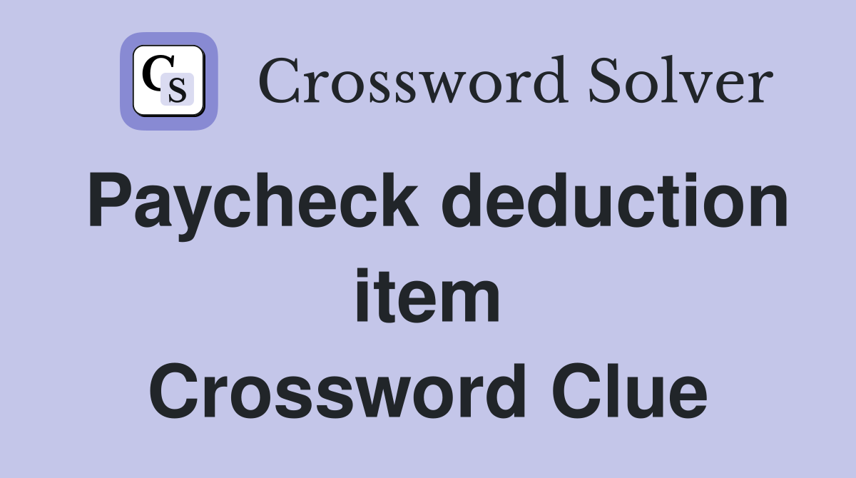 Paycheck deduction item Crossword Clue
