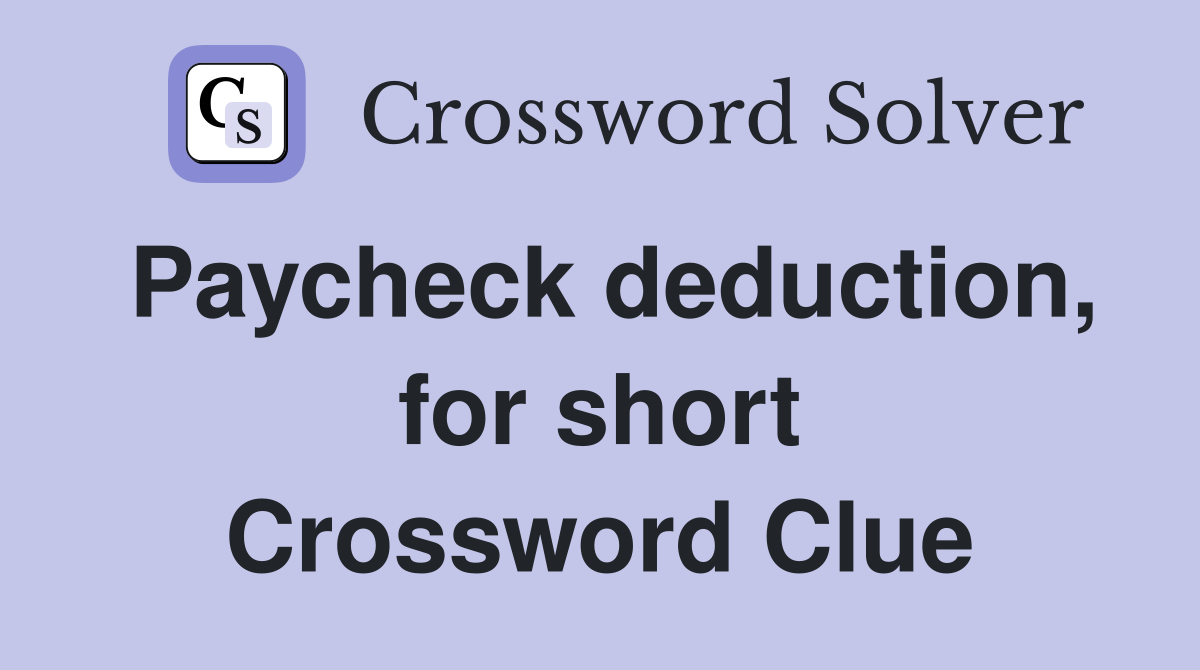 Paycheck deduction, for short Crossword Clue