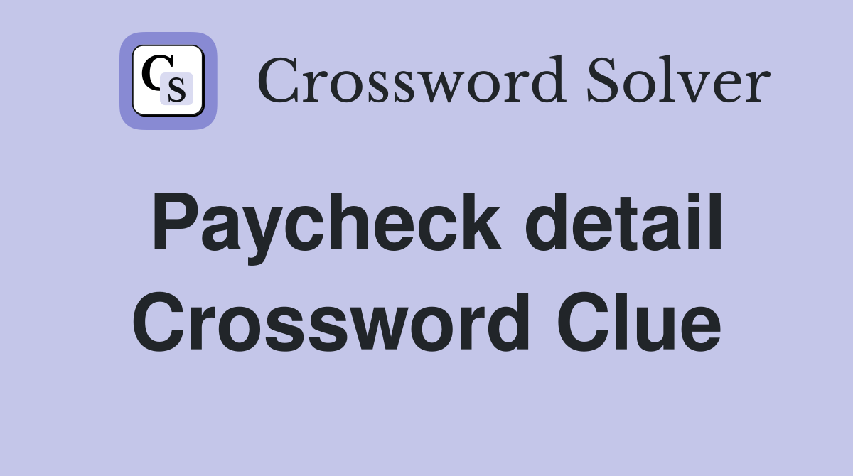 Paycheck detail Crossword Clue