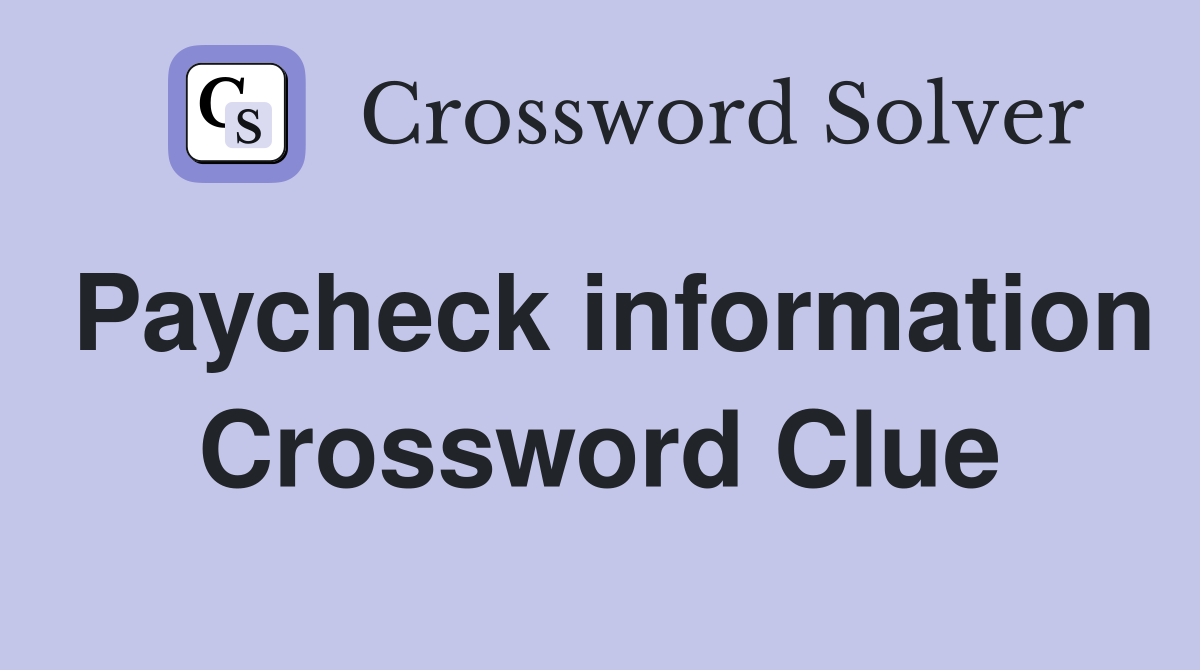 Paycheck information Crossword Clue