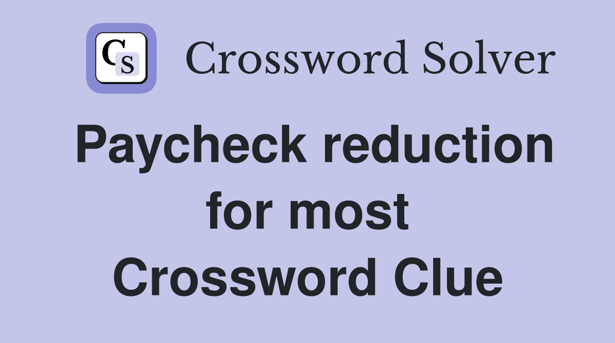 Paycheck reduction for most Crossword Clue