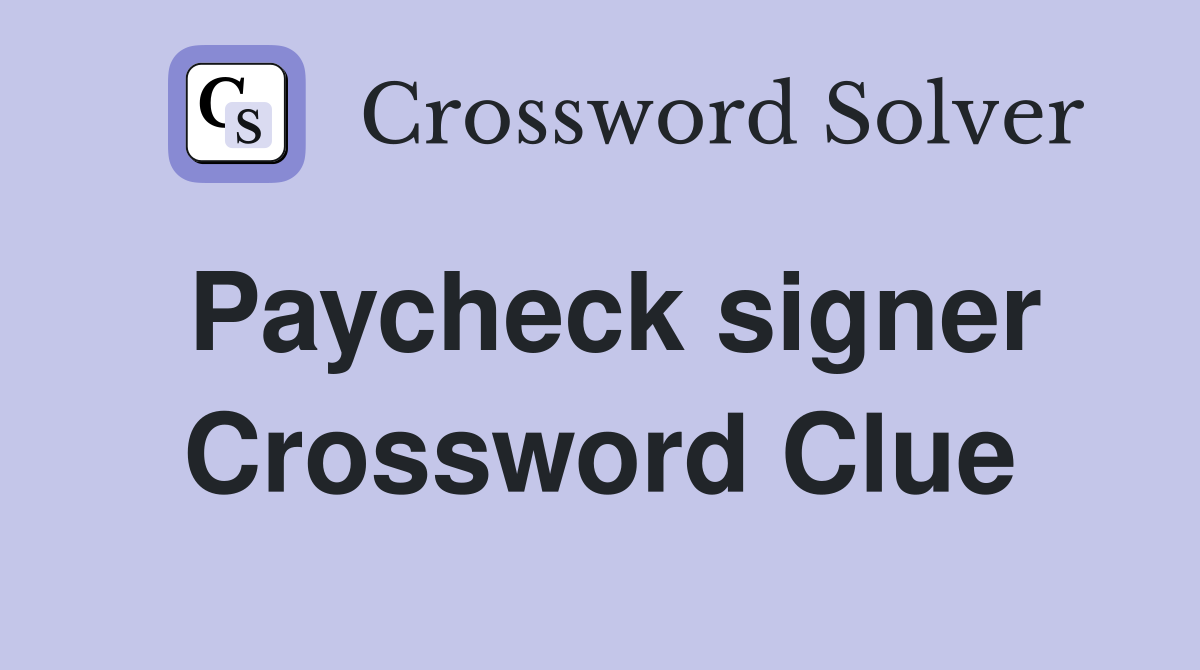 Paycheck signer Crossword Clue