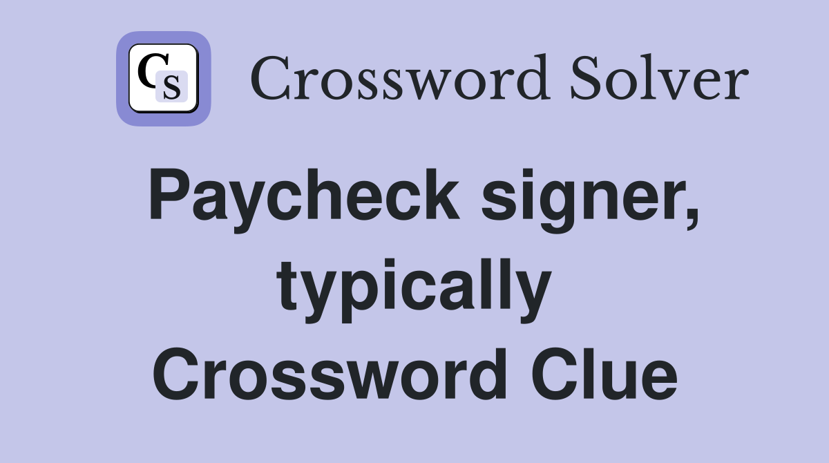 Paycheck signer, typically Crossword Clue