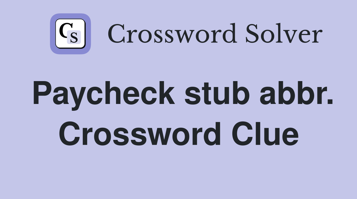Paycheck stub abbr. Crossword Clue
