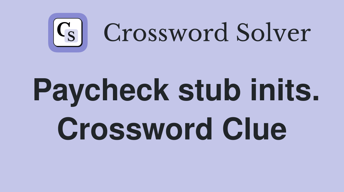 Paycheck stub inits. Crossword Clue