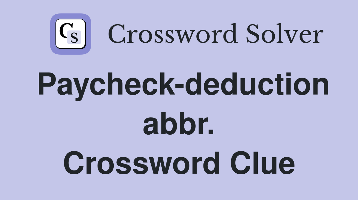 Paycheck-deduction abbr. Crossword Clue
