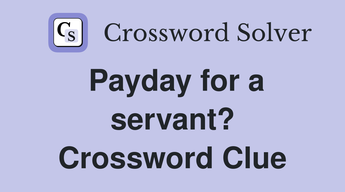 Payday for a servant? Crossword Clue