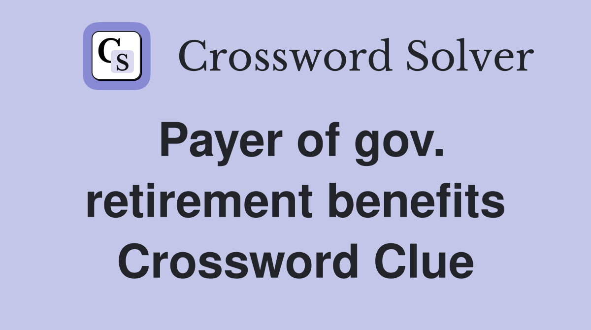 Payer of gov. retirement benefits Crossword Clue